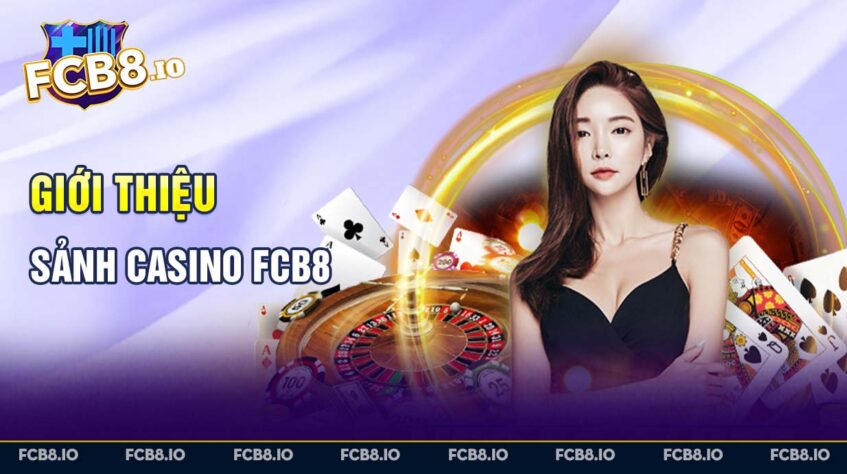 Giới thiệu sảnh Casino FCB8 